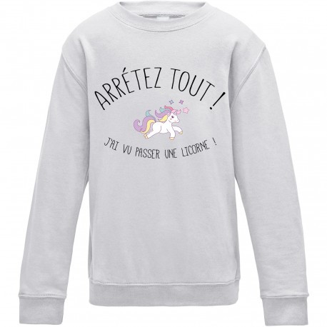 Sweatshirt "Arrêtez tout! J'ai vu passer une licorne"