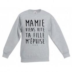 Sweatshirt "Mamie viens vite ta fille m'épuise"