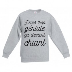 Sweatshirt "Je suis trop géniale ça devient chiant"