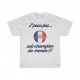 T-shirt "J'peux pas...suis champion du monde!"