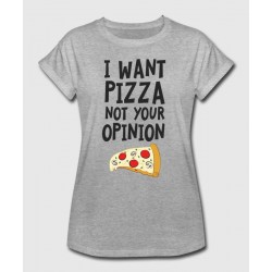 T-shirt "I want pizza not your opinion"