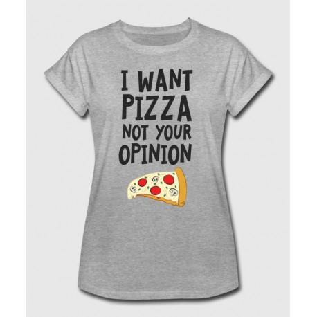T-shirt "I want pizza not your opinion"