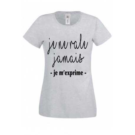 T-shirt "Je ne râle jamais je m'exprime"