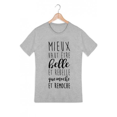 T-shirt "Mieux vaut être belle et rebelle que moche et remoche"