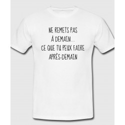 T-shirt "Ne remets pas à demain...ce que tu peux faire après-demain"